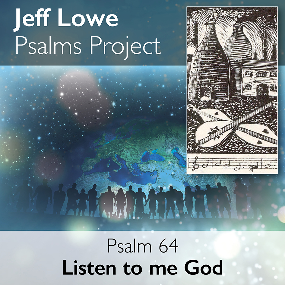 Psalm 64 Listen to me God from Jeff Lowe